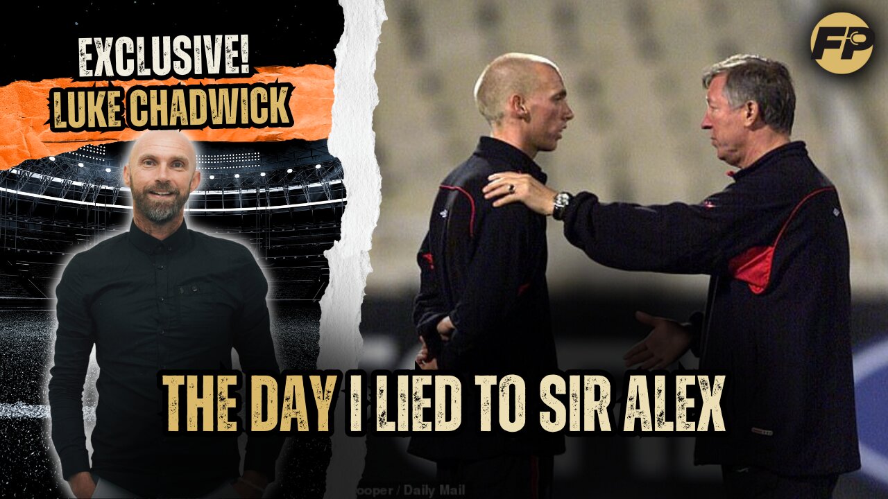 Luke Chadwick: The day I lied to Sir Alex with Man Utd career in danger