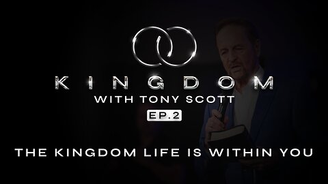The Kingdom w/ Tony Scott | Ep. 2 The Kingdom Life Is With In You