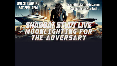 Moonlighting For The Adversary - Israelites Gathering Shabbat Study Live
