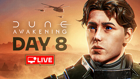 🔴 LIVE - BACK TO THE DUNES - DUNE AWAKENING DAY 8