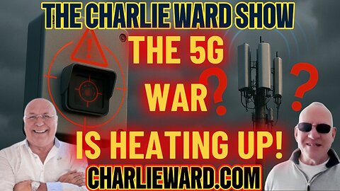 THE 5G WAR IS HEATING UP! WITH CHARLIE WARD & MARK STEELE
