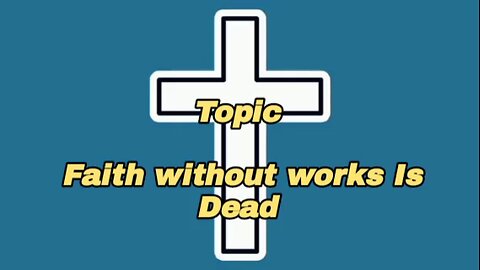 Faith Without Works Is Dead - God's grace - message from God - glory to God - power of God