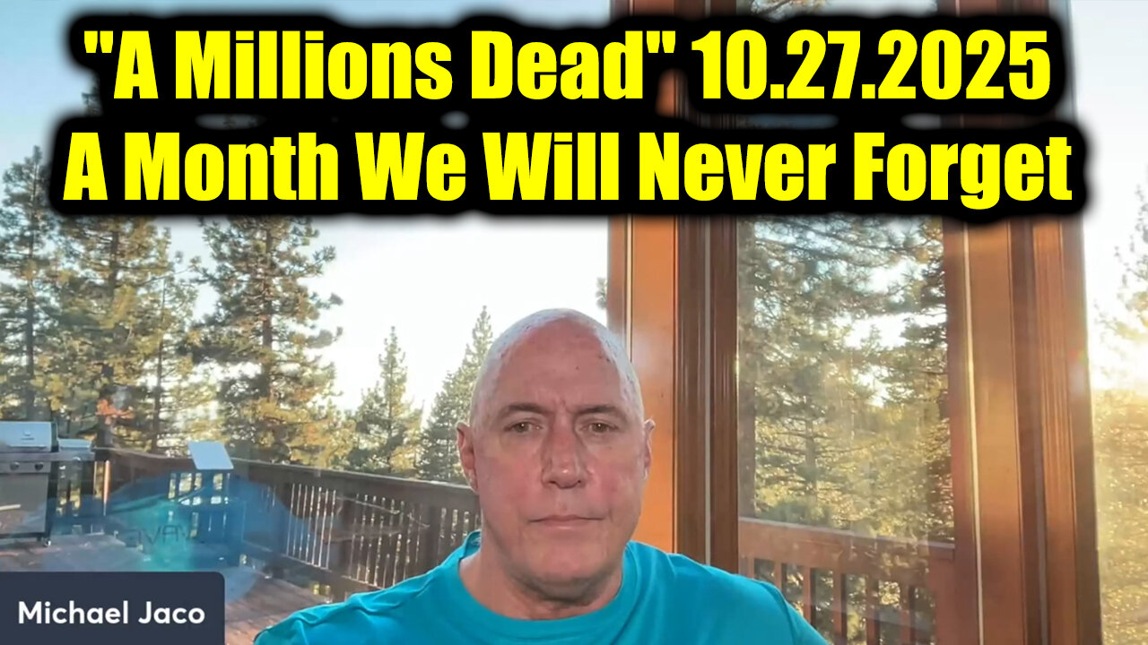 Michael Jaco: "A Millions Dead" 10.27.2025 - A Month We Will Never Forget