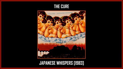 The Cure - Japanese Whispers (1983) [Full Album]