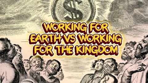 "Working for Earth vs working for God. People are serving money & not Christ"
