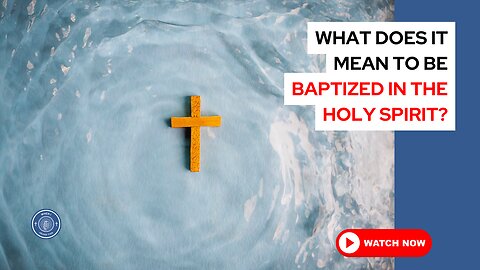 What does it mean to be baptized in the Holy Spirit?