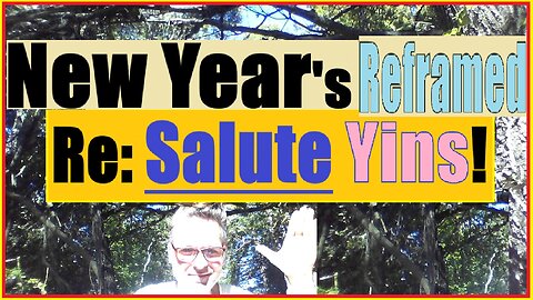 New Year's REFRAMED Re: SALUTE YINs!
