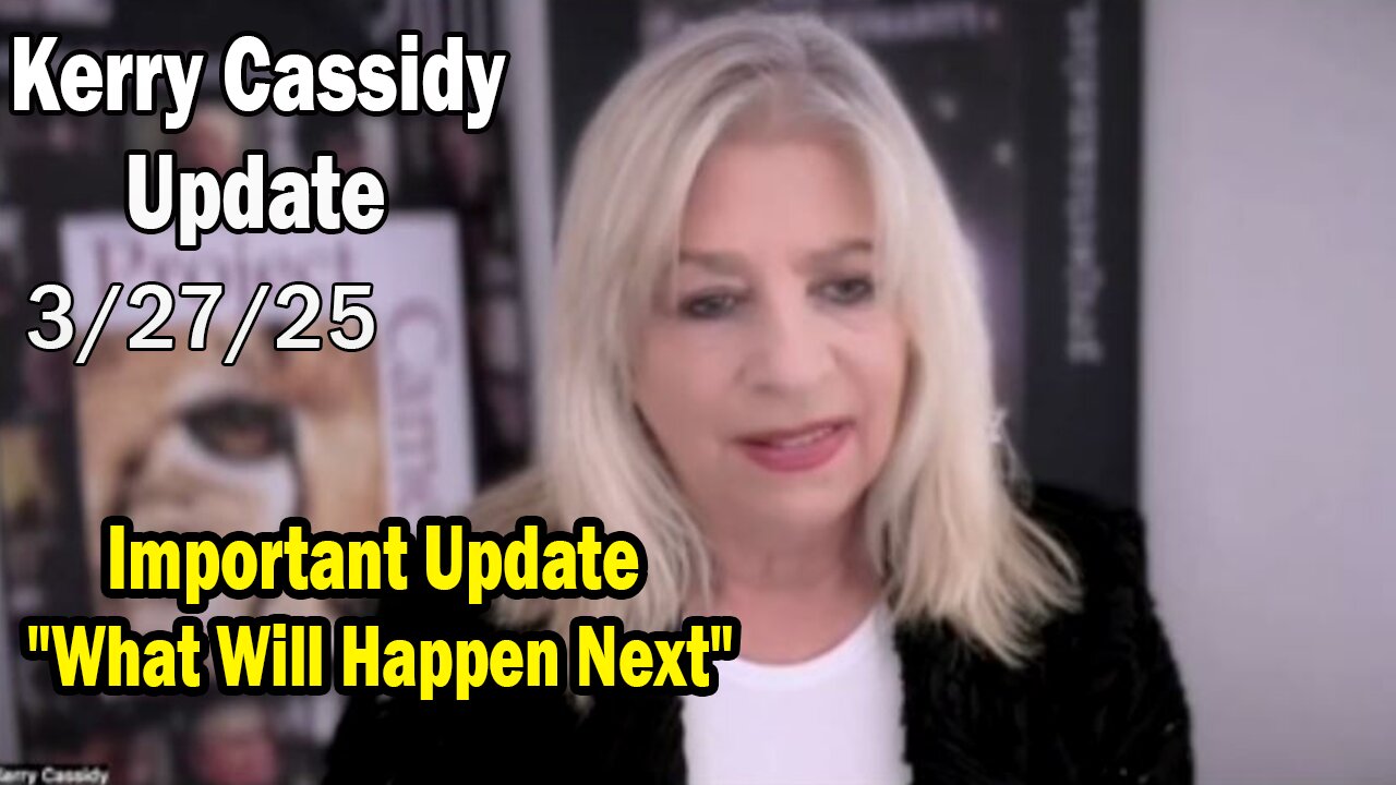 Kerry Cassidy & Maria Wheatley Situation Update 03.27.25: "What Will Happen Next"