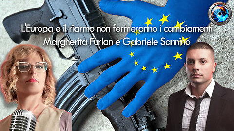 L'Europa e il riarmo non fermeranno i cambiamenti - Margherita Furlan Gabriele Sannino