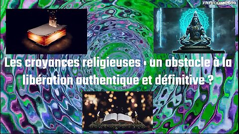 Les croyances religieuses : un obstacle à la libération authentique et définitive ?