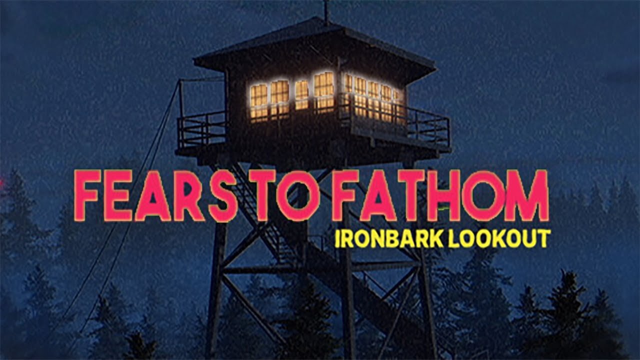 FEARS TO FATHOM EPISODE 4 IRONBARK LOOKOUT | NO COMMENTARY | FULL PLAYTHROUGH