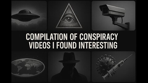 Compilation Of Conspiracy Videos I Found Interesting Part 8