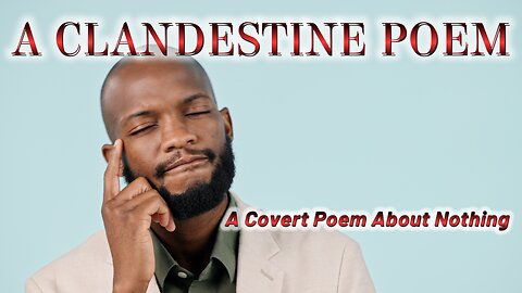 A CLANDESTINE POEM: A COVERT POEM ABOUT NOTHING