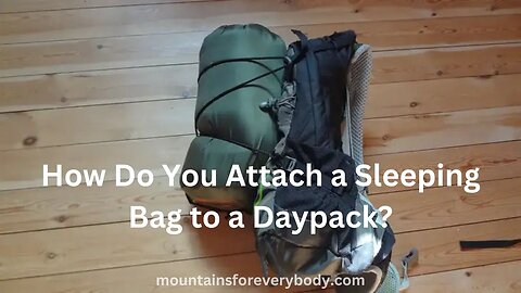 How Do You Attach a Sleeping Bag to a Daypack?
