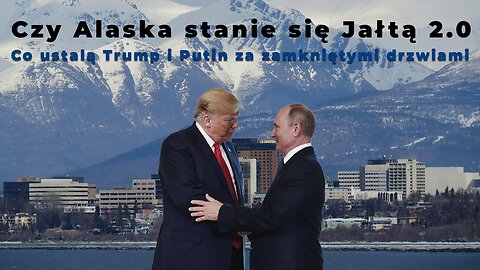 🔴14/08/25 | Czy Alaska to Jałta 2.0 | Co ustalą Trump i Putin za zamkniętymi drzwiami?