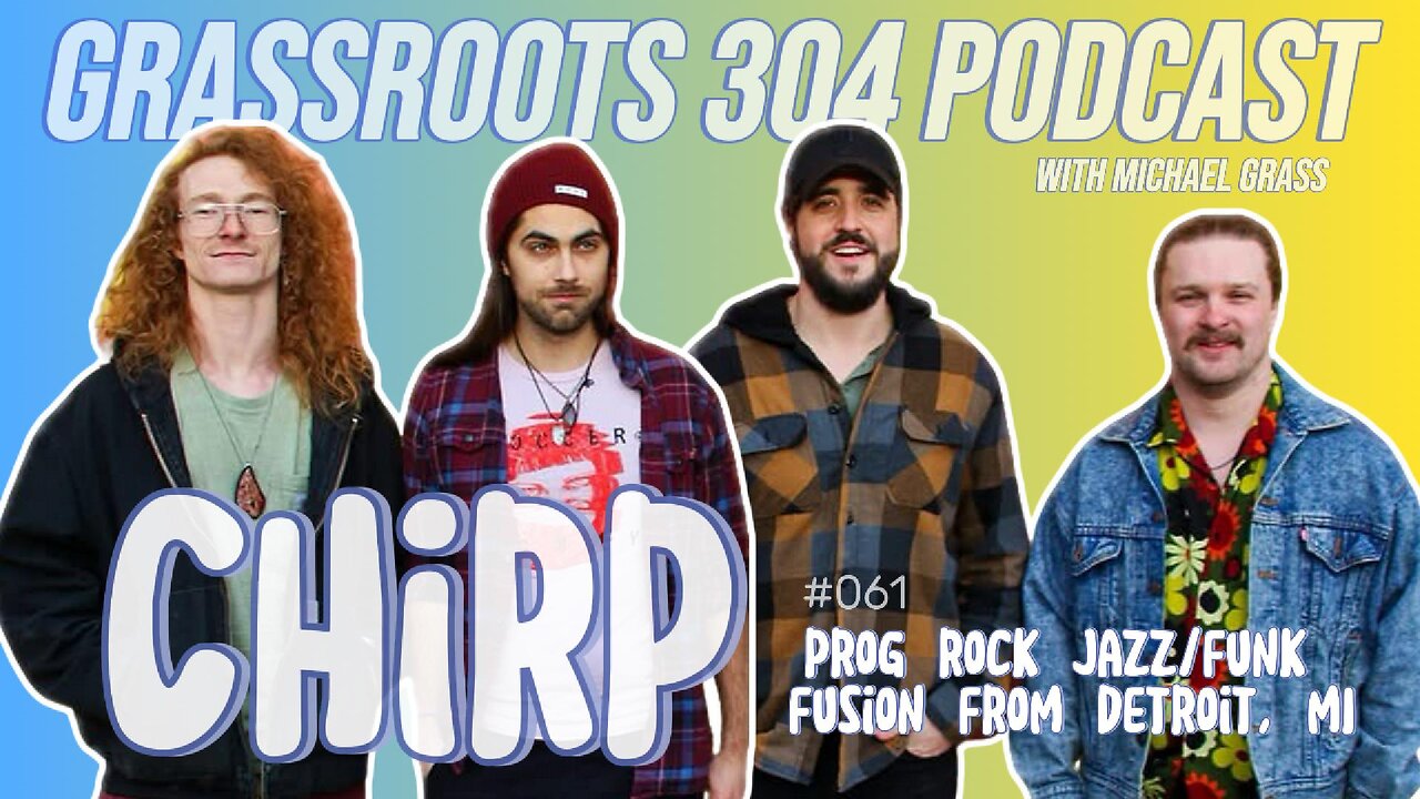 CHIRP | Blending Genres, Musical Love Children, & Ultimate Musical Trip | Grassroots 304 Podcast #61