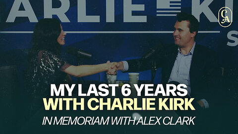 My Last 6 Years With Charlie Kirk | In Memoriam with Alex Clark