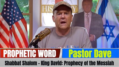 Pastor Dave: Shabbat Shalom - King David: Prophecy of the Messiah!! - 7/5/25