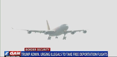 TRUMP ADMIN URGING ILLEGALS TO TAKE FREE DEPORTATION FLIGHTS