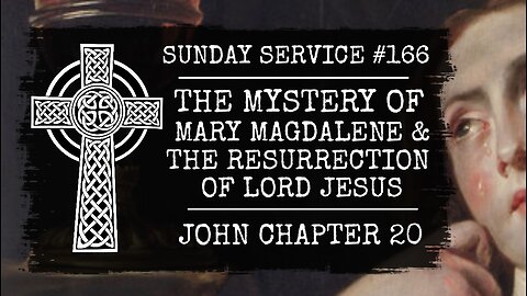 166 - The Mystery of Mary Magdelene and the Resurrection of Lord Jesus, John Chapter 20