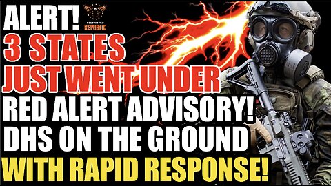 MAJOR ALERT! Three States Put on RED ALERT ADVISORY! DHS on the Ground w/Rapid Response!