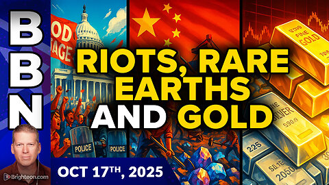 BBN, Oct 17, 2025 - FOOD RIOTS, rare earths, and the warning signs found in rising GOLD...