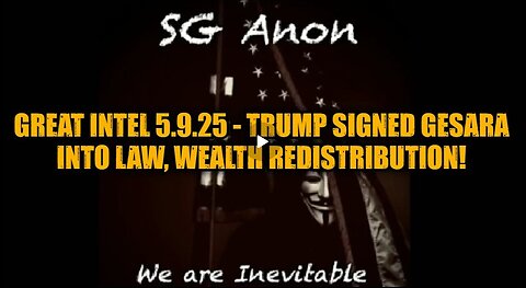 SG Anon- Great Intel 5.9.25 - Trump Signed GESARA into Law, Wealth Redistribution!