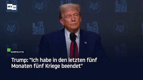 Trump: "Ich habe in den letzten fünf Monaten fünf Kriege beendet"