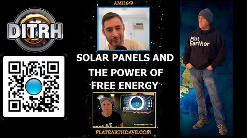 Unveiling the Hidden Truth: Solar Panels and the Power of Free Energy - Interview With Flat Earth Dave - ami1649 [Aug 14, 2023]