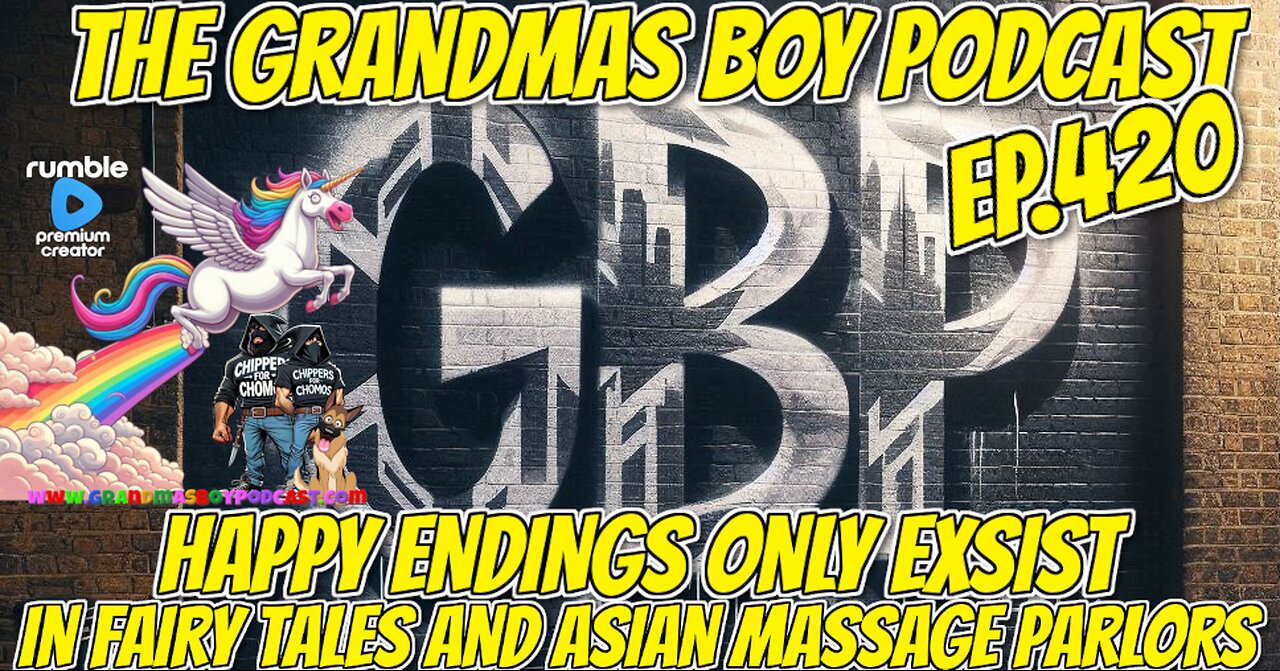 The Grandmas Boy Podcast EP.420-HAPPY ENDINGS ONLY EXIST IN FAIRY TALES AND ASIAN MASSAGE PARLORS