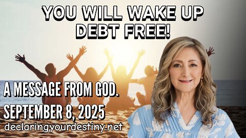 YOU WILL WAKE UP DEBT FREE - A MESSAGE FROM GOD - 9/8/25