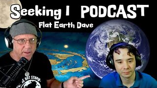 [Aug 29, 2025] Seeking I PODCAST. (Glober) w Flat Earth Dave [Flat Earth Dave Interviews 2]