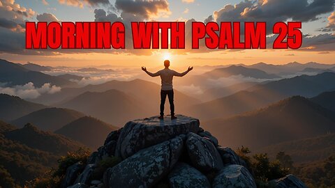 MORNING PRAYER WITH PSALM 25 | Psalms Without Borders: A Prayer for Divine Guidance and Protection