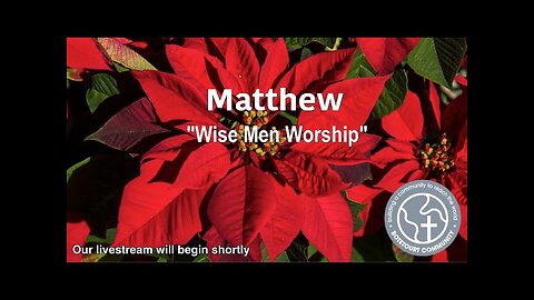 12/14/2025 "Wise Men Worship" - Matthew 2:1-8 - Pastor Ed Bailey