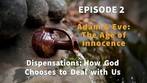 Episode Two: The Dispensation of Innocence – Adam and Eve