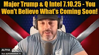 Alpha: Major Trump & Q Intel 7.10.25 - You Won't Believe What's Coming Soon!