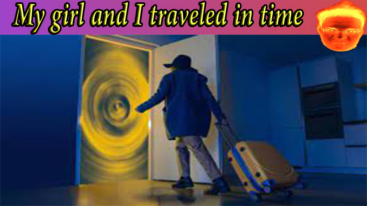My girl and I traveled in time