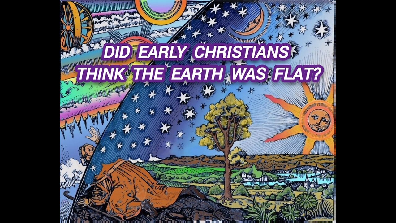 Did Early Christians Think the Earth Was Flat?