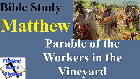 Bible Study - Matthew: Parable of the Workers in the Vineyard