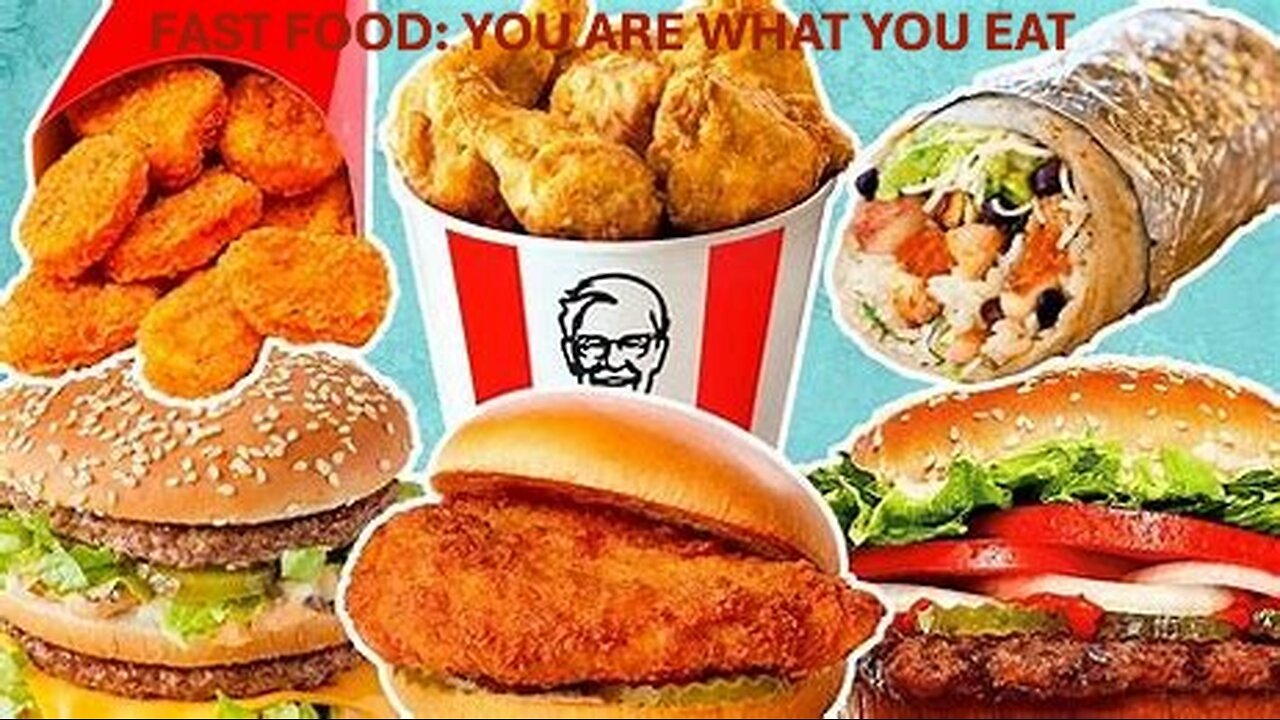 FAST FOOD: YOU ARE WHAT YOU EAT