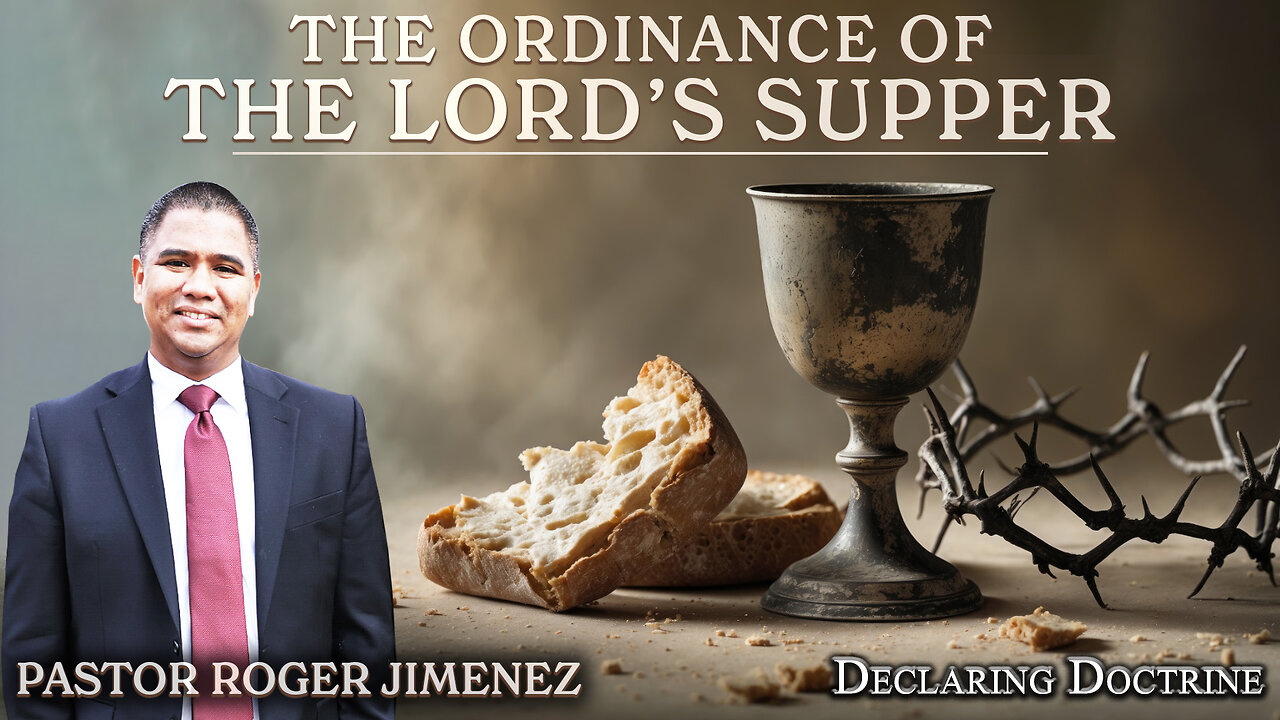 The Ordinance of the Lord's Supper | Pastor Roger Jimenez