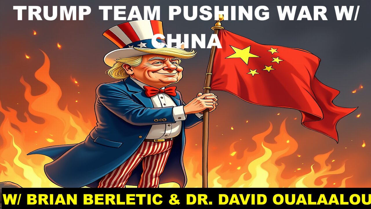 IS TRUMP TEAM PLANNING FOR A CATASTROPHIC WAR W/ CHINA - W/ BRIAN BERLETIC & DR. DAVID OUALAALOU