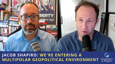 Jacob Shapiro: We Are Entering a Multipolar Geopolitical Environment