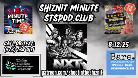 SHIZNIT MINUTE 8.12.25-BT talks NXT !