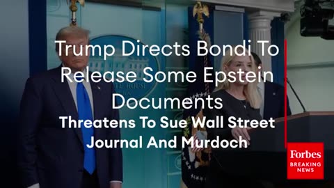 Trump Directs Bondi To Release Some Epstein Documents, Threatens To Sue Wall Street Journal, Murdoch