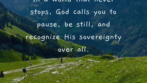 "Be still, and know that I am God." — Psalm 46:10