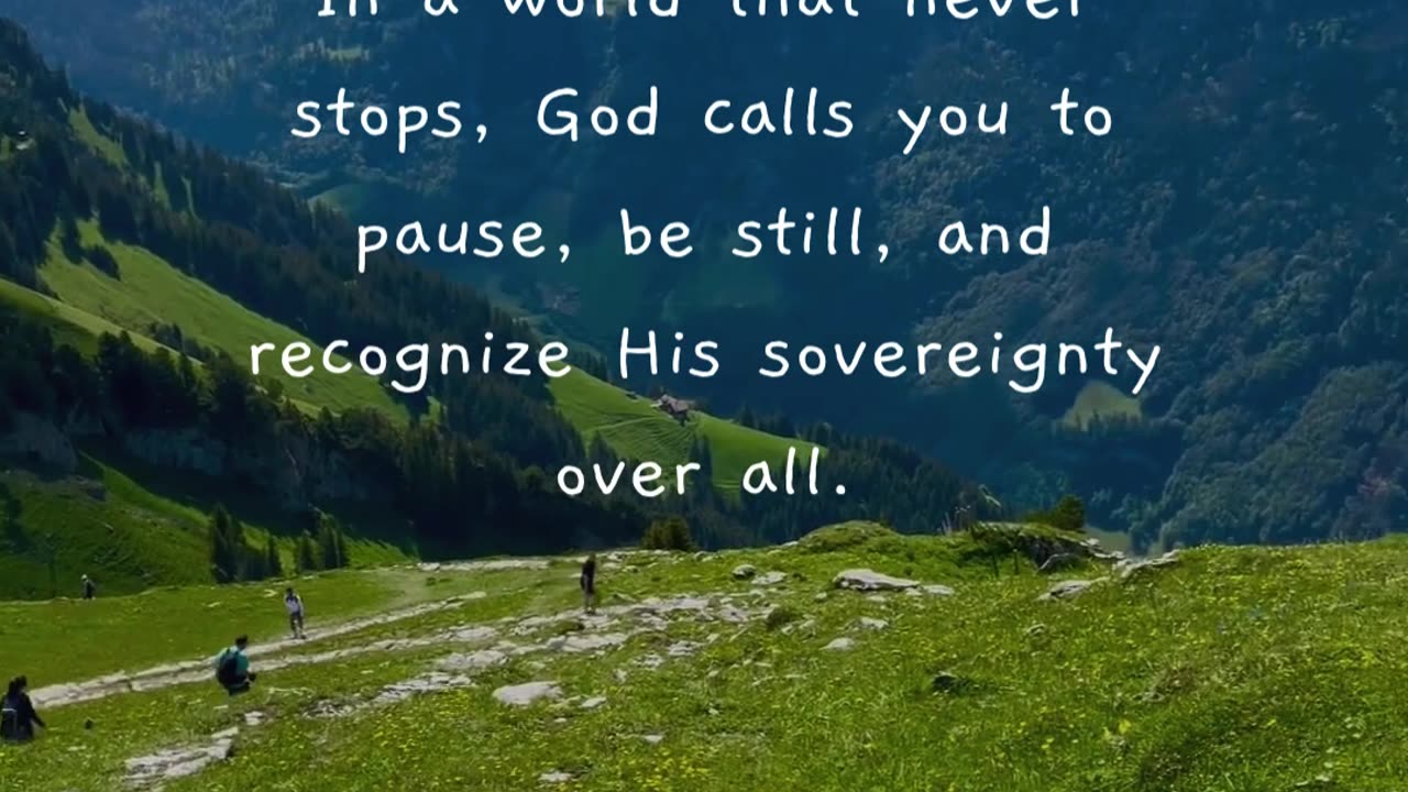 "Be still, and know that I am God." — Psalm 46:10