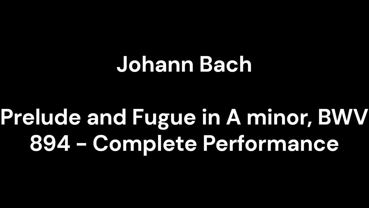 Prelude and Fugue in A minor, BWV 894 - Complete Performance