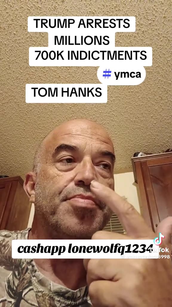 TRUMP ARRESTS MILLIONS- 700K INDICTMENTS- # ymca- TOM HANKS