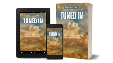 Tuned In: Hearing God's Voice in a Noisy World and Aligning with His Divine Frequency - Bill Vincent